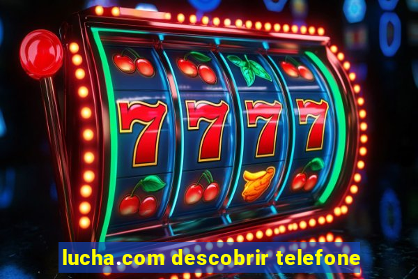 lucha.com descobrir telefone